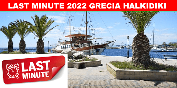 Oferte last minute vara 2022 Halkidiki - reducere 40% - Grecia - tarife - rezervari online - reduceri - hoteluri - servicii all inclusive